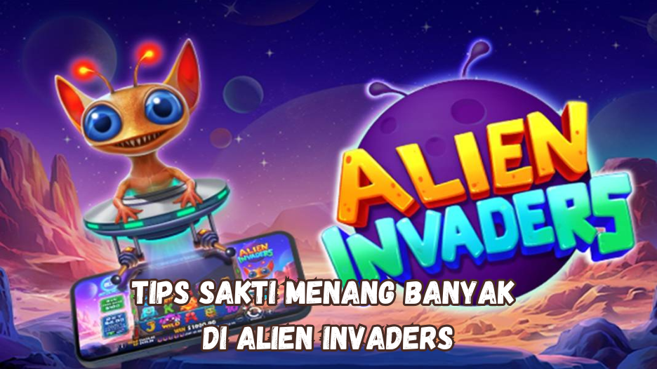Tips Sakti Menang Banyak di Alien Invaders