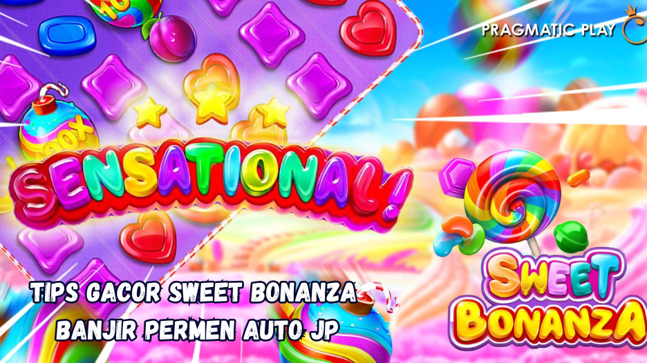 Tips Gacor Sweet Bonanza Banjir Permen Auto JP.