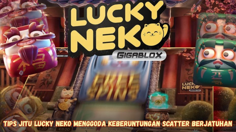 Tips Jitu Lucky Neko Menggoda Keberuntungan Scatter Berjatuhan