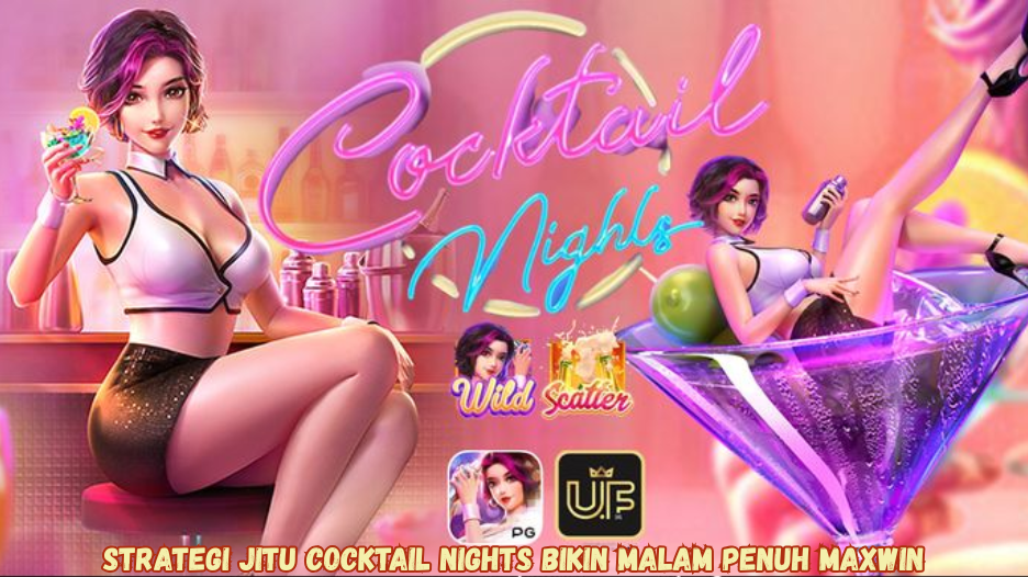 Strategi Jitu Cocktail Nights Bikin Malam Penuh Maxwin.
