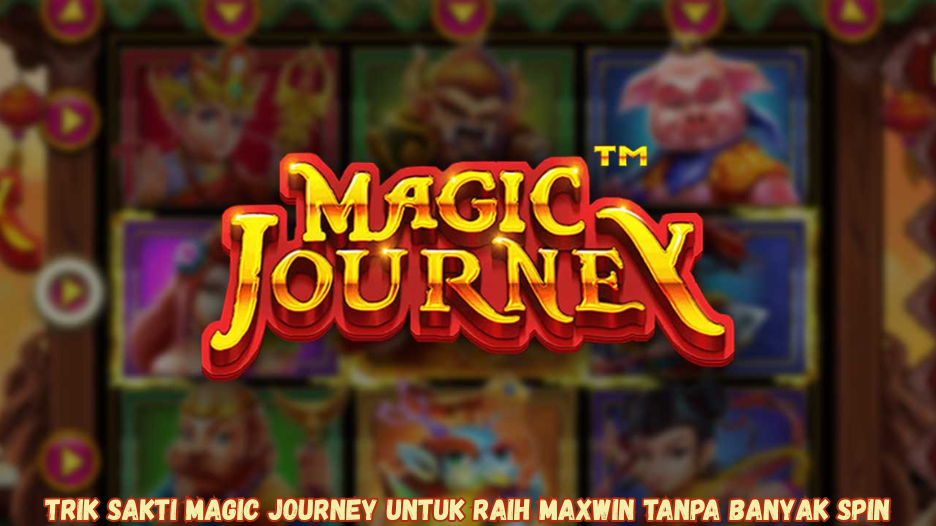 Trik Sakti Magic Journey untuk Raih Maxwin Tanpa Banyak Spin